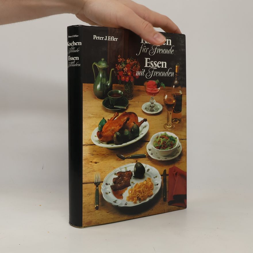 Peter J. Efler Kochen für Freunde Essen mit Freunden
