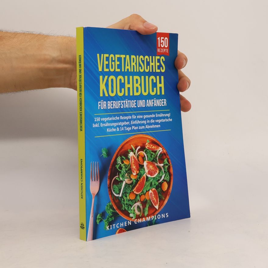 Kitchen Champions Kitchen Champions: Vegetarisches Kochbuch für Berufstätige und Anfänger
