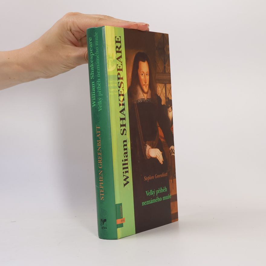 Stephen Greenblatt William Shakespeare. Velký příběh neznámého muže