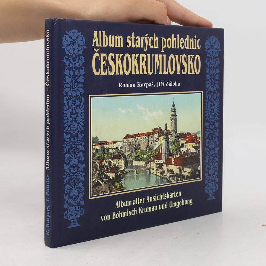 Roman Karpaš Album starých pohlednic - Českokrumlovsko = Album alter Ansichtskarten von Böhmisch Krumau und Umgebung