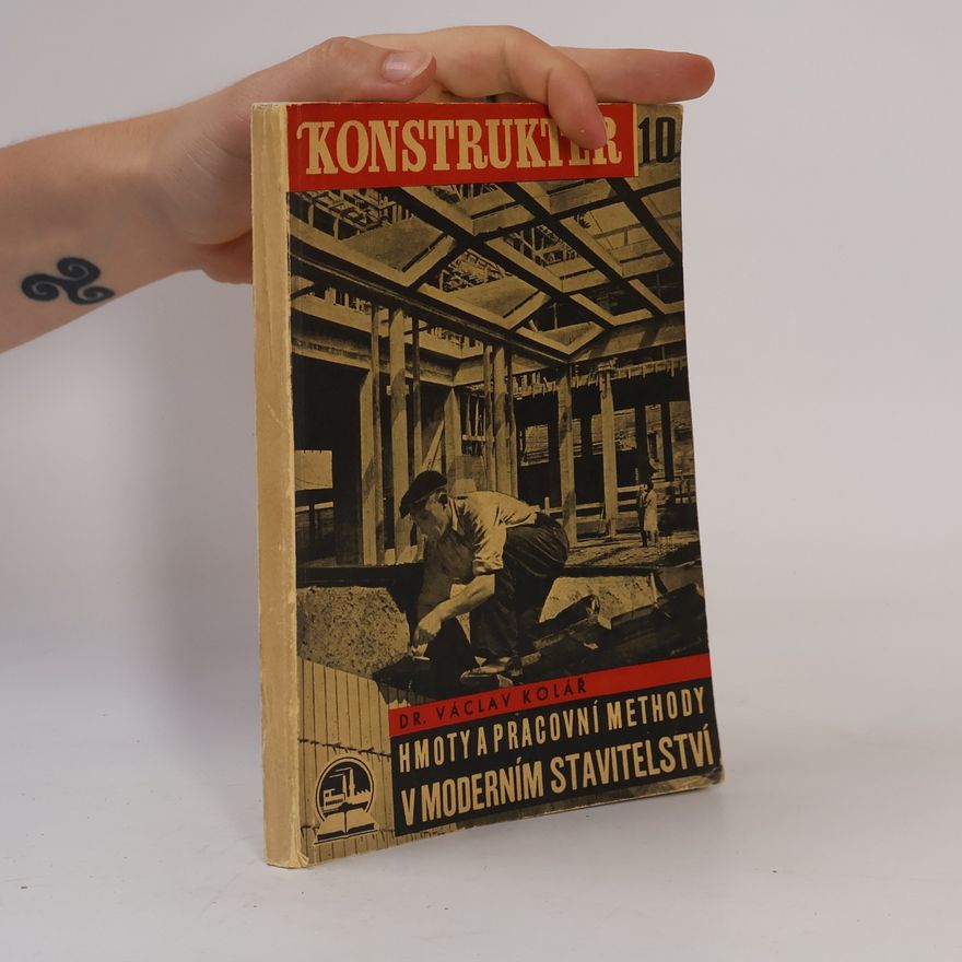 Václav Kolář Hmoty a pracovní methody v moderním stavitelství