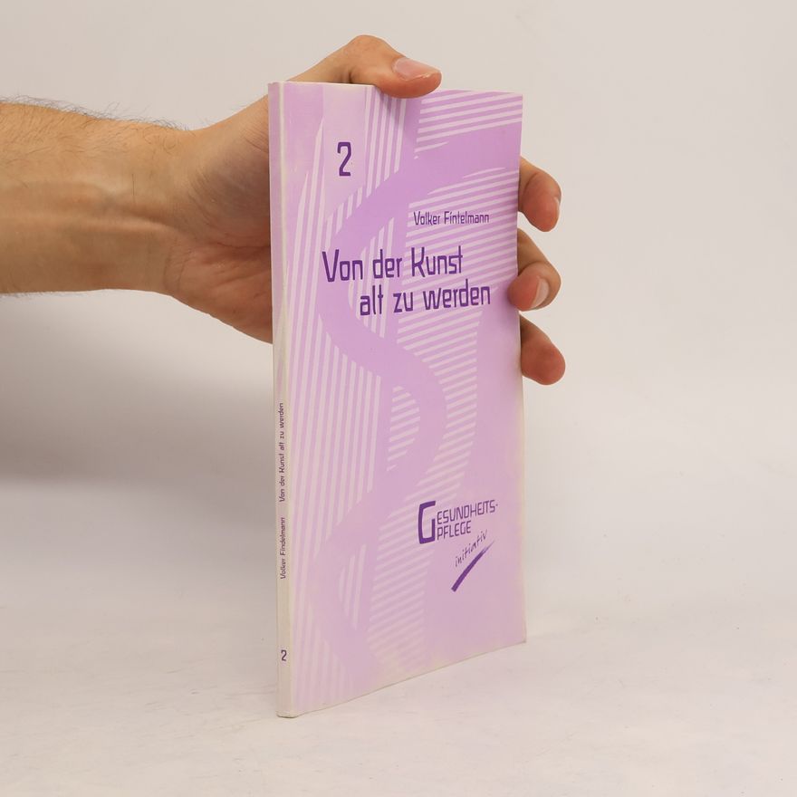 Volker Fintelmann Gesundheits-Pflege initiativ - 2: Von der Kunst alt zu werden