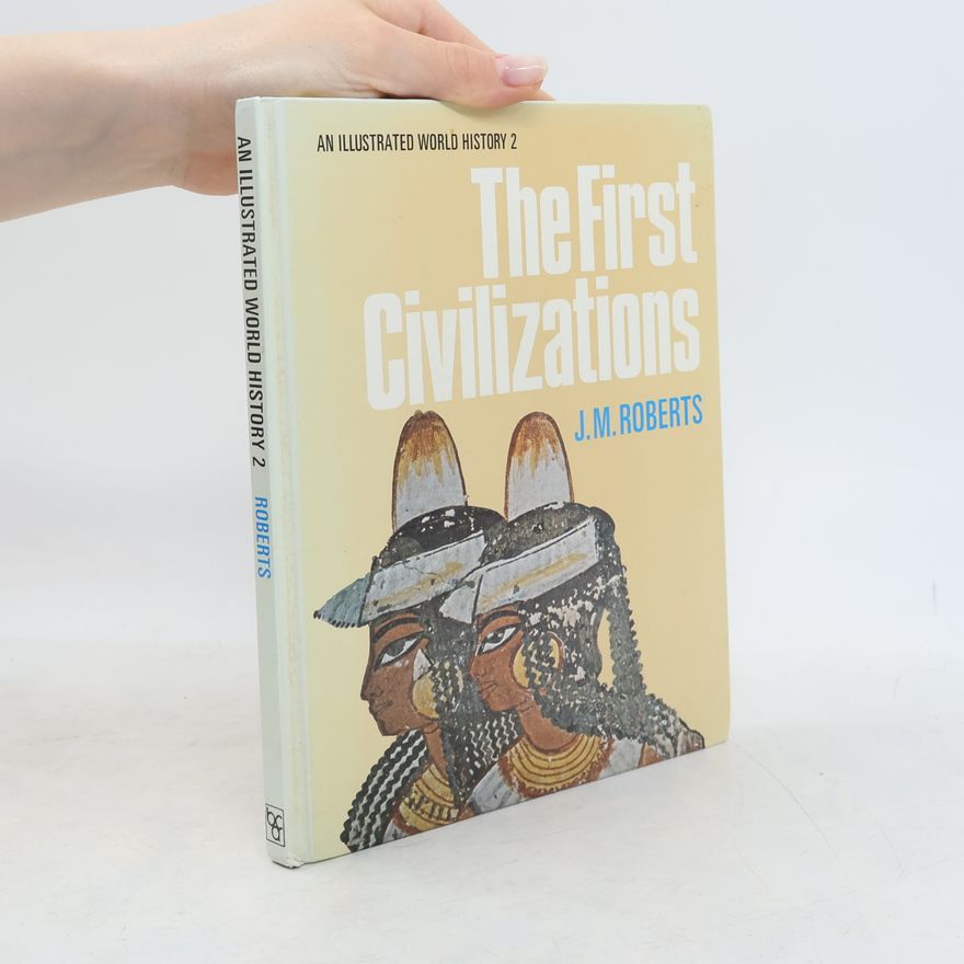 John M. Roberts An Illustrated World History 2. The First Civilizations