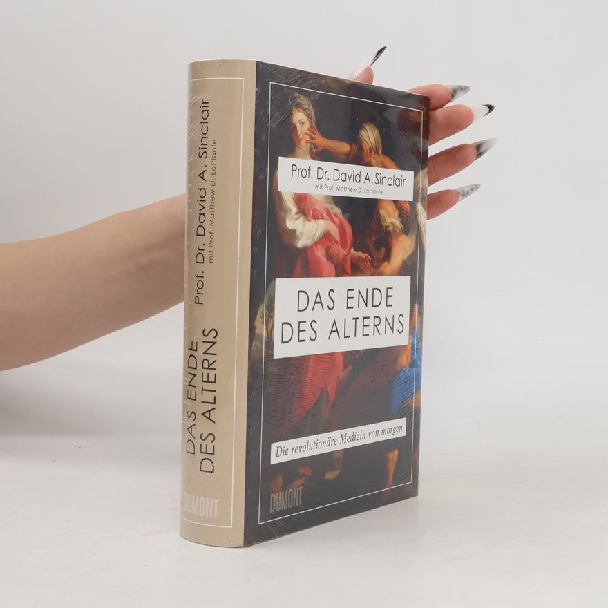David A. Sinclair Das Ende des Alterns
