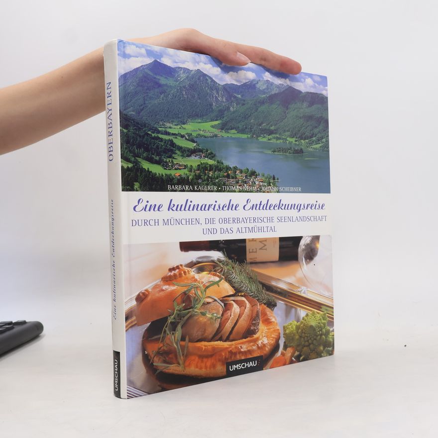 Johann Scheibner Eine kulinarische Entdeckungsreise durch München, die Oberbayerische Seenlandschaft und das Altmühltal