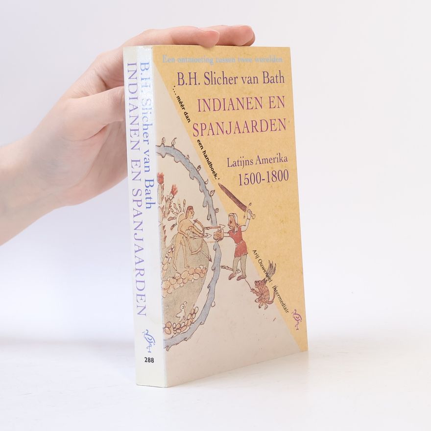 Bernard Hendrik Slicher van Bath Indianen en Spanjaarden. Latijns Amerika 1500-1800