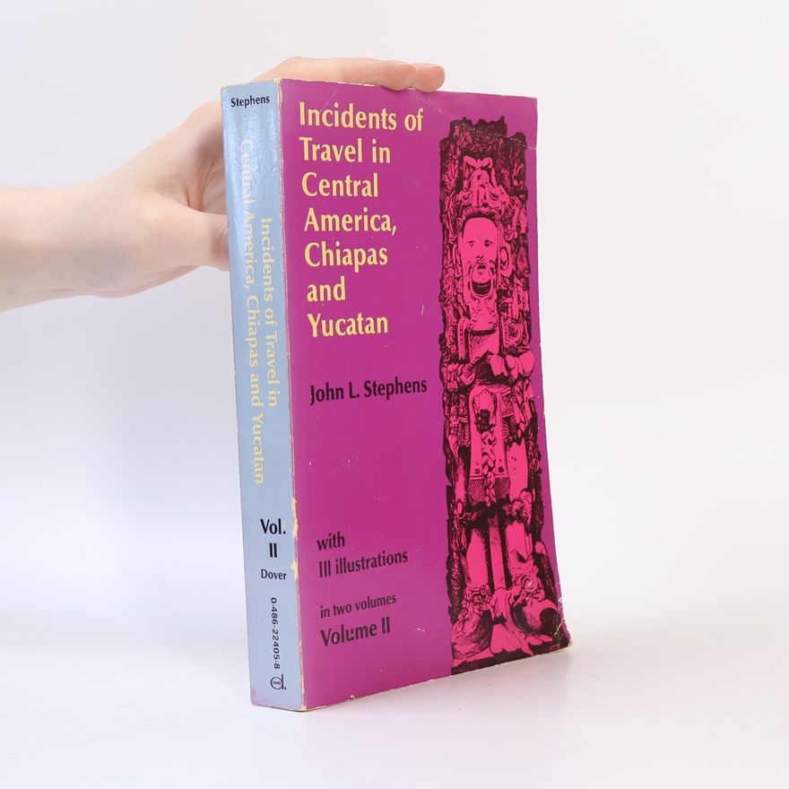John L. Stephens Incidents of Travel in Central America, Chiapas and Yucatan