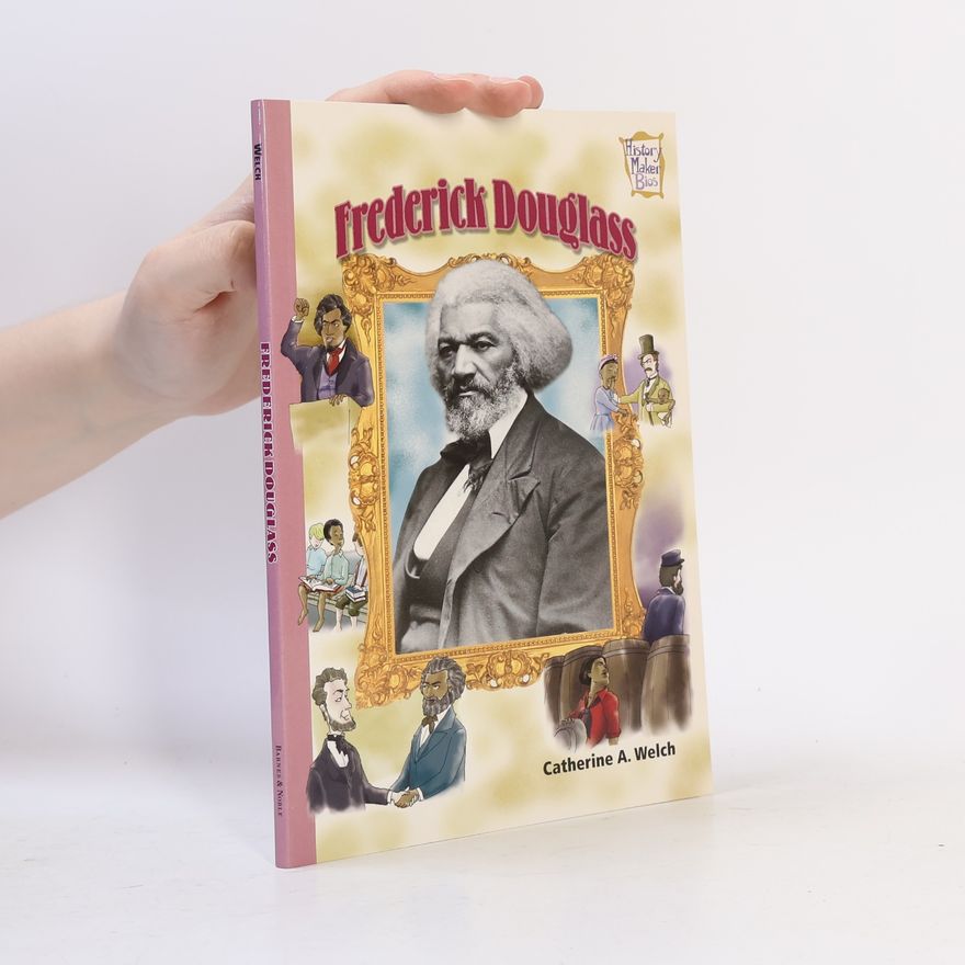 Catherine A. Welch History Maker Bios: Frederick Douglass