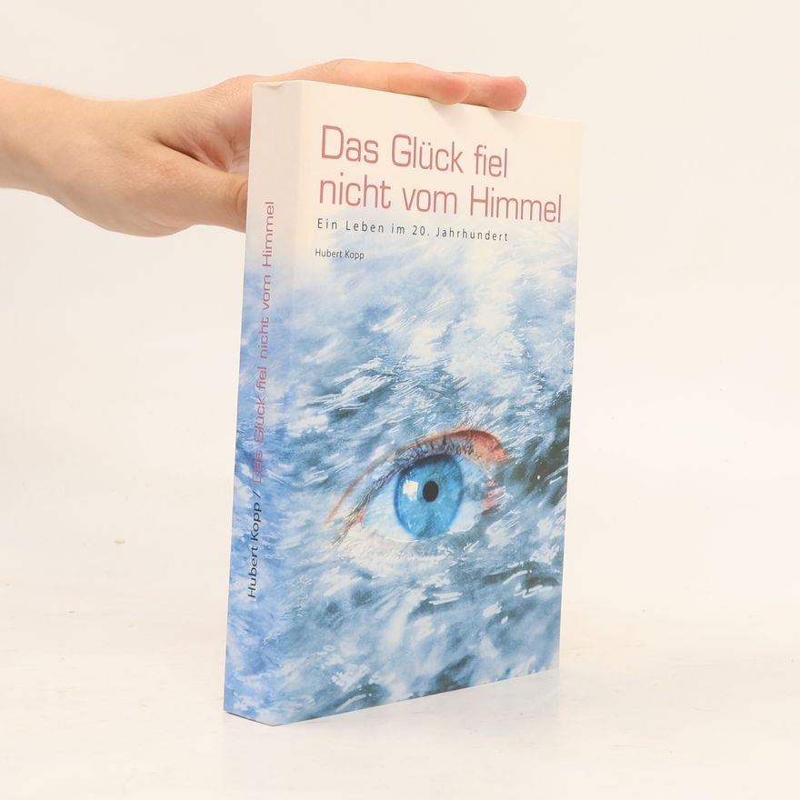 Hubert Kopp Das Glück fiel nicht vom Himmel