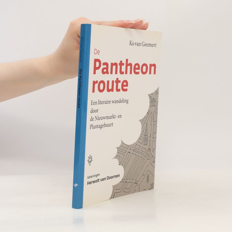 Ko van Geemert De Pantheon route. Een literaire wandeling door de Nieuwmarkt- en Plantagebuurt