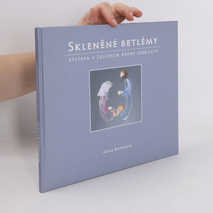 Alena Kortanová Skleněné betlémy - Výstava v Železném Brodě 2009/2010