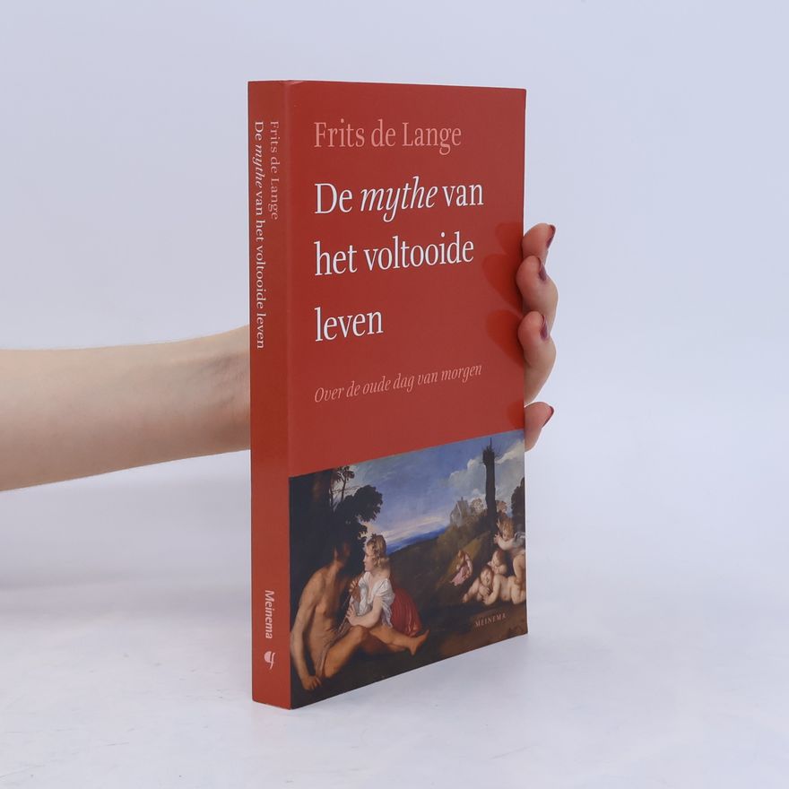 Frits de Lange De mythe van het voltooide leven - Druk 1