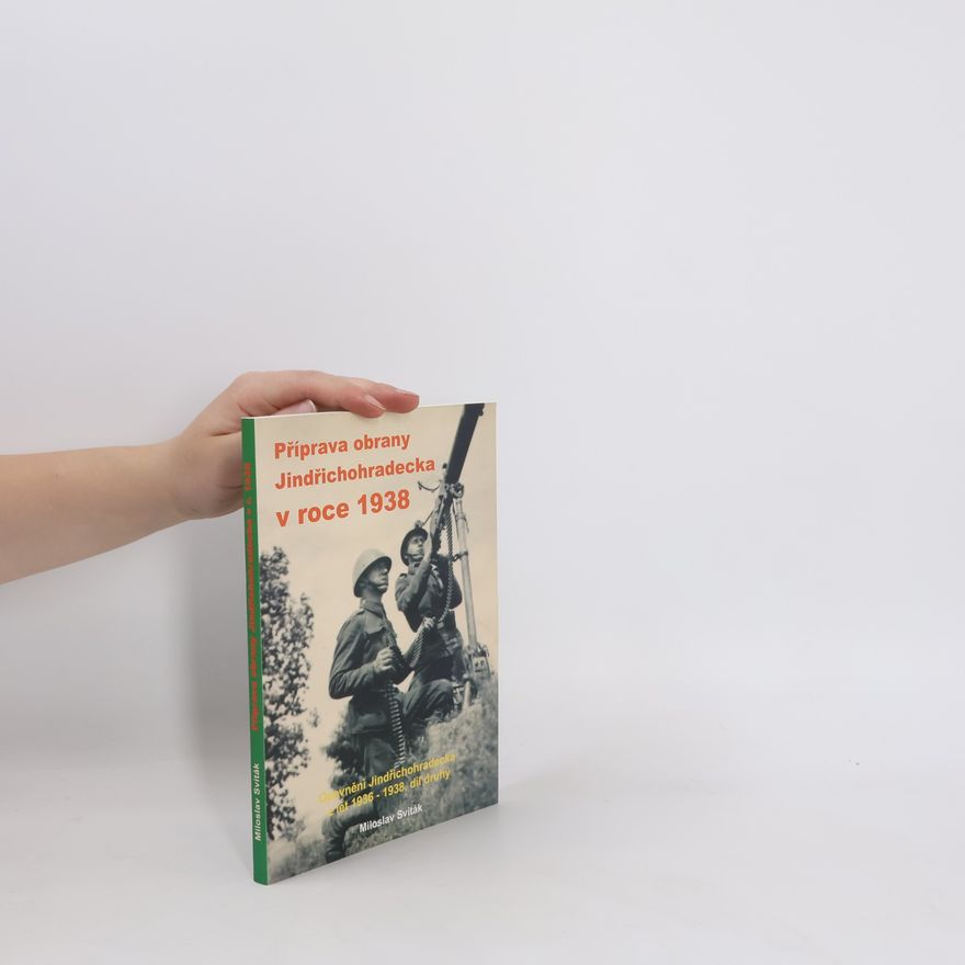 Miloslav Sviták Příprava obrany Jindřichohradecka v roce 1938 (2.díl)