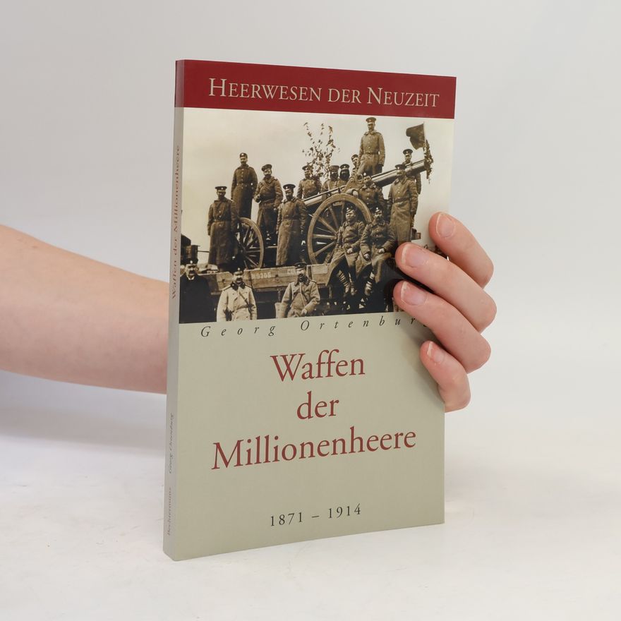 Georg Ortenburg Waffen der Millionenheere 1871-1914