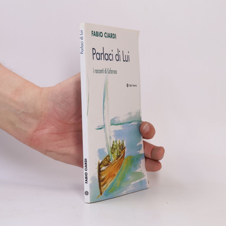 Fabio Ciardi Meditazioni - 43: Parlaci di lui. I racconti di Cafarnao