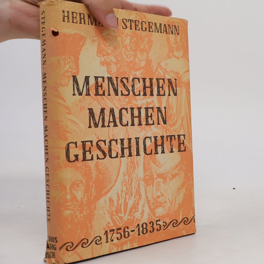 Hermann Stegemann Menschen machen Geschichte 1756-1835