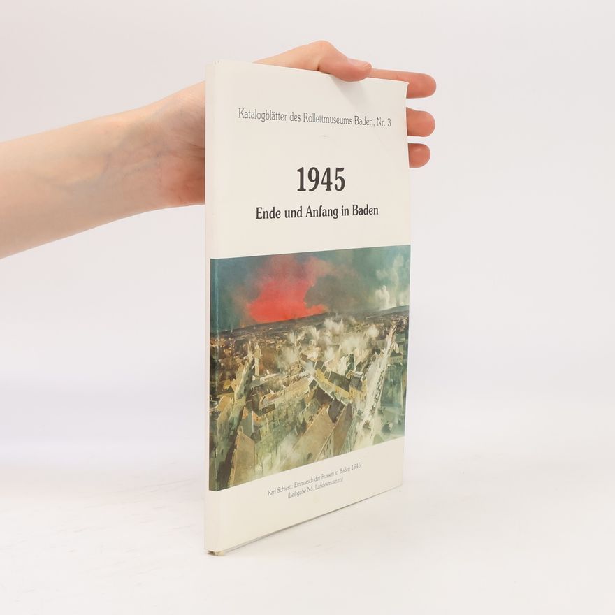 Christoph Wieser 1945. Ende und Anfang in Baden