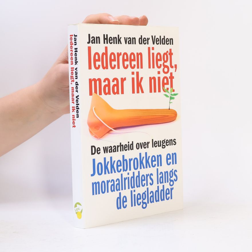 Jan Henk van der Velden Iedereen liegt, maar ik niet