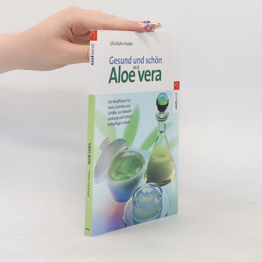 Ulla Rahnová Huberová Gesund und schön mit Aloe vera