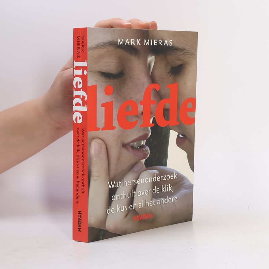 Mark Mieras Liefde, wat hersenonderzoek onthult over de klik, de kus en al het andere / druk 7