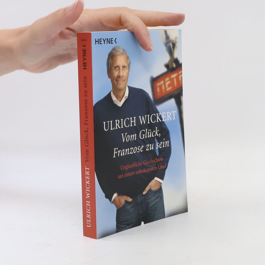 Ulrich Wickert Vom Glück, Franzose zu sein