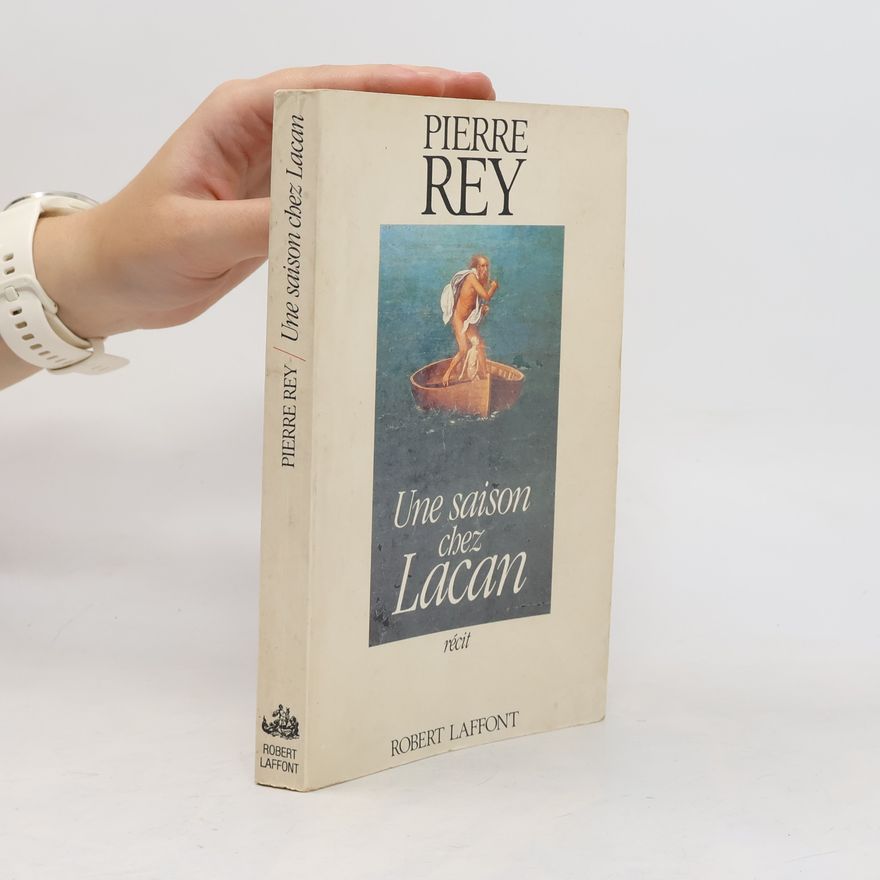 Pierre Rey Une saison chez Lacan