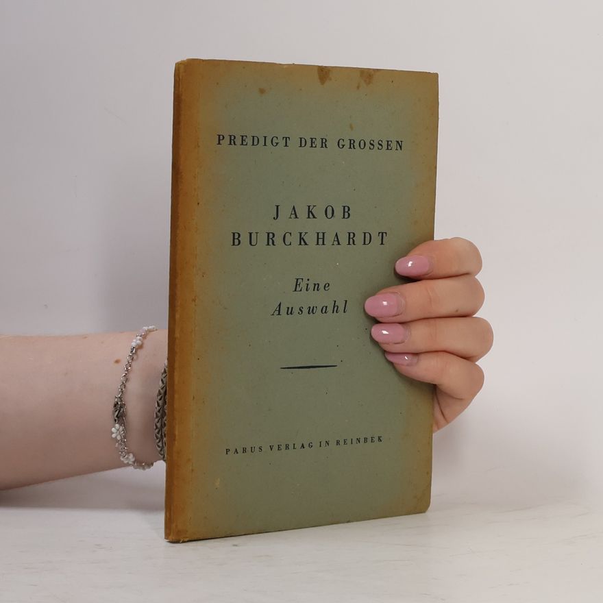Jakob Burckhardt Predigt der Grossen. Eine Auswahl