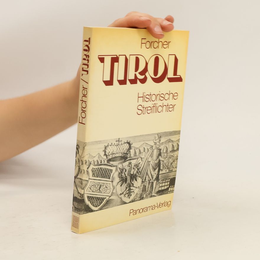 Michael Forcher Tirol. Historische Streiflichter