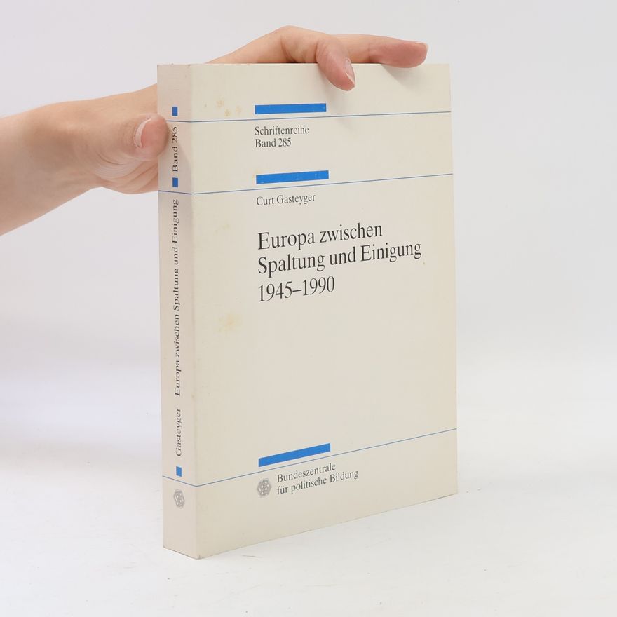 Curt Gasteyger Schriftenreihe - 285: Europa zwischen Spaltung und Einigung 1945 - 1990