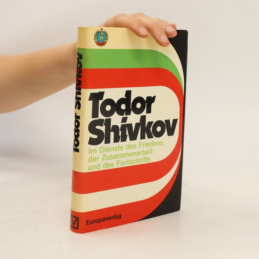 Todor Zhivkov Im Dienste des Friedens, der Zusammenarbeit und des Fortschritts