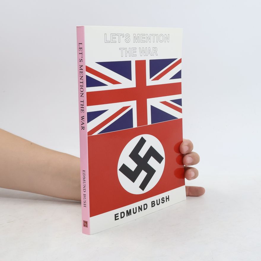 Edmund Bush Let's Mention the War