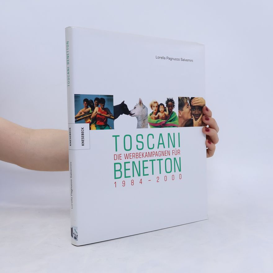 Lorella Pagnucco Salvemini Toscani - Die Werbekampagne für Benetton 1984 - 2000