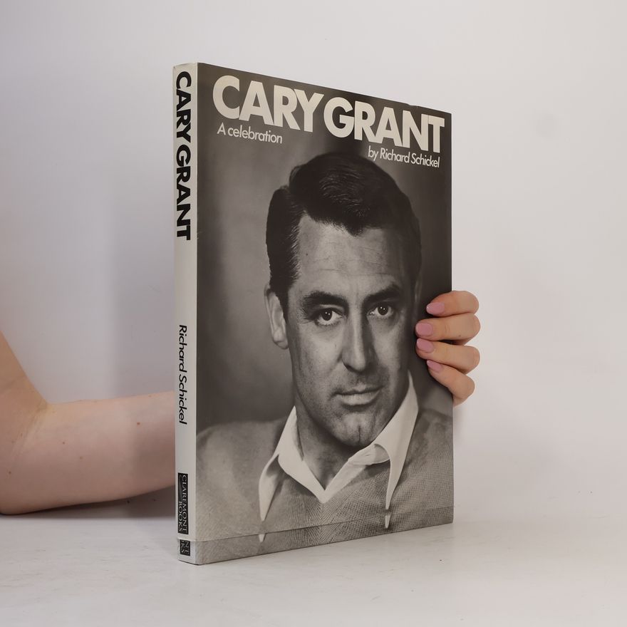 Richard Schickel Cary Grant A Celebration