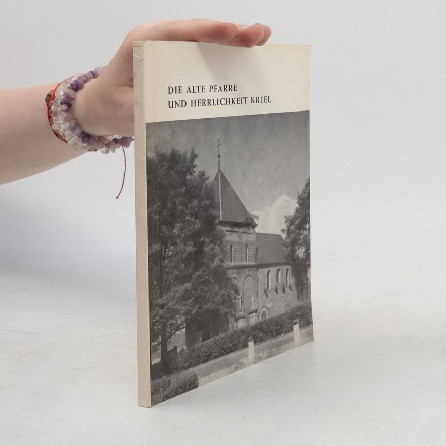 Autorenkollektiv Die alte Pfarre und Herrlichkeit Kriel