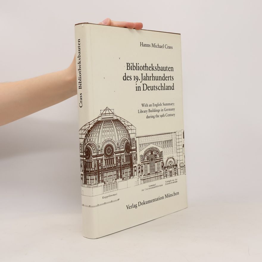 Hanns Michael Crass Bibliotheksbauten des 19. Jahrhunderts in Deutschland
