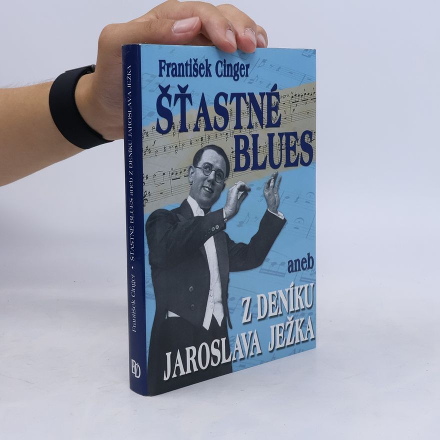 František Cinger Šťastné blues, aneb, Z deníku Jaroslava Ježka