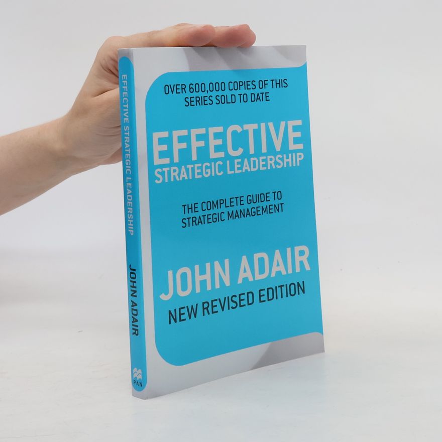 John Eric Adair Effective Strategic Leadership - New Revised Edition