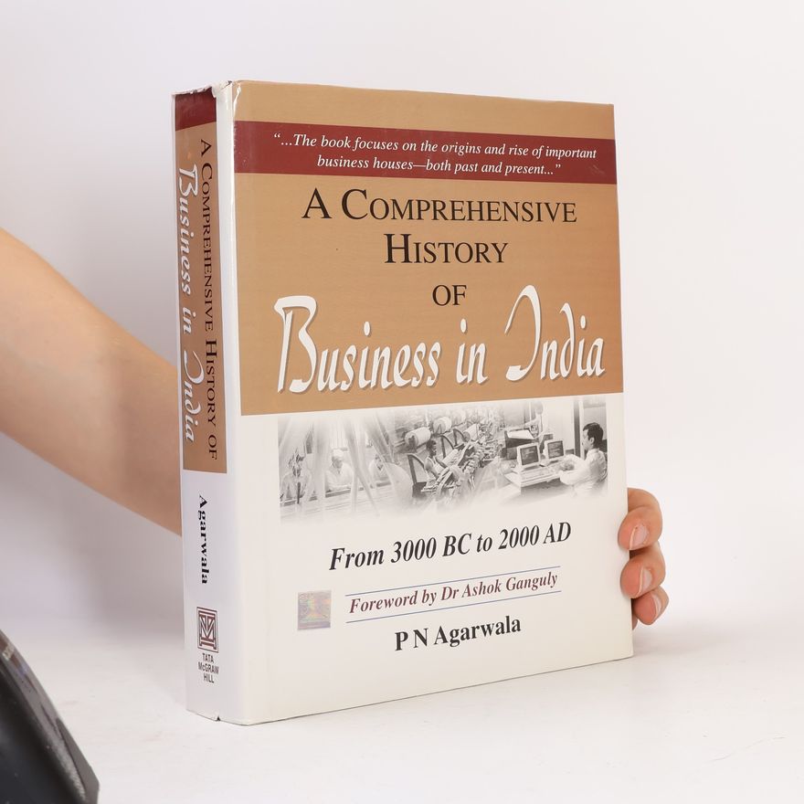 Prakash Narain Agarwala A Comprehensive History of Business in India From 3000 B.C. to 2000 A.D