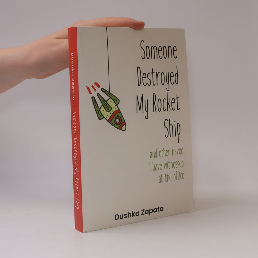 Dushka Zapata Someone Destroyed My Rocket Ship And Other Havoc I've Witnessed At The Office