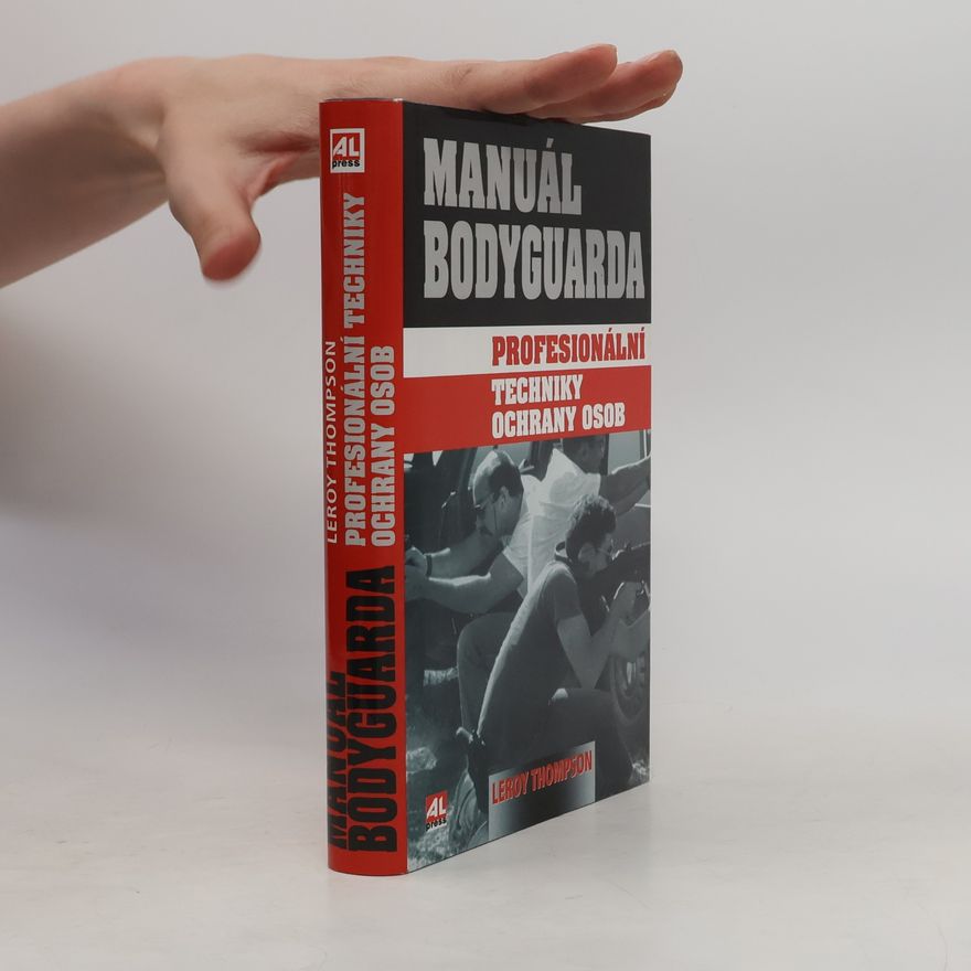 Leroy Thompson Manuál bodyguarda. Profesionální techniky ochrany osob