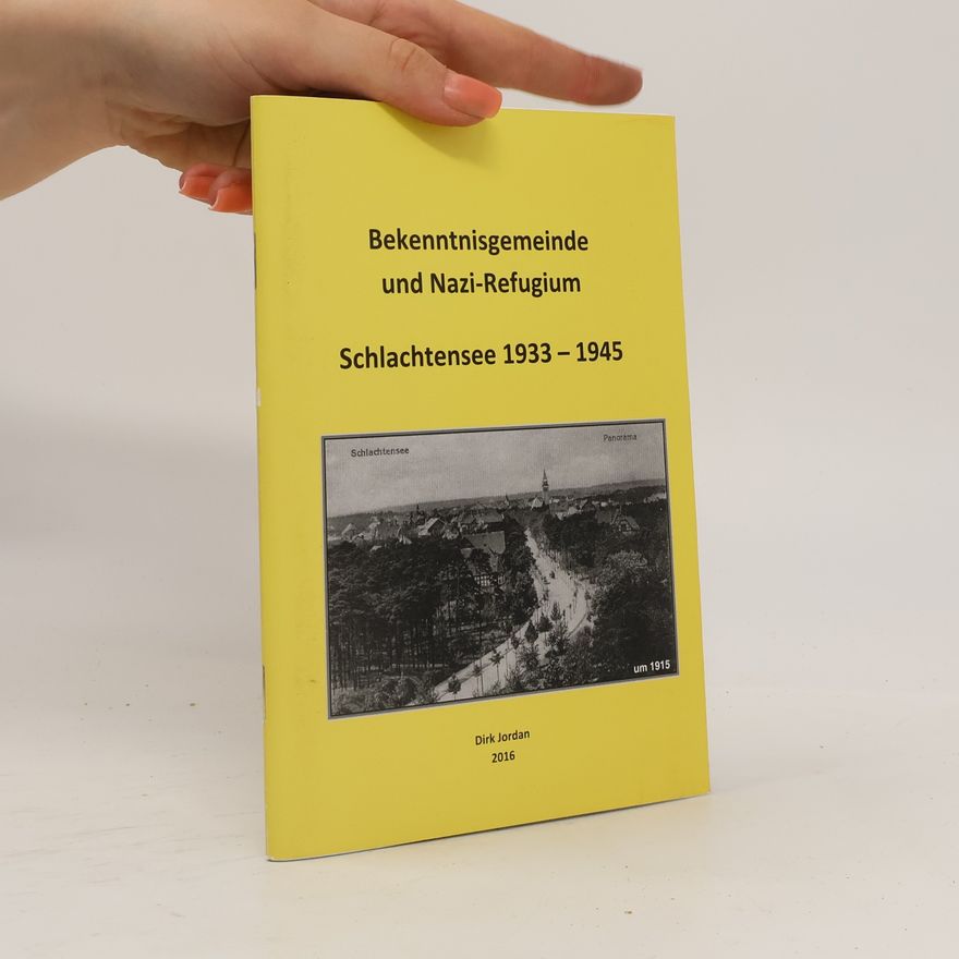 Dirk Jordan Bekenntnisgemeinde und Nazi-Refugium. Schlachtensee 1933-1945