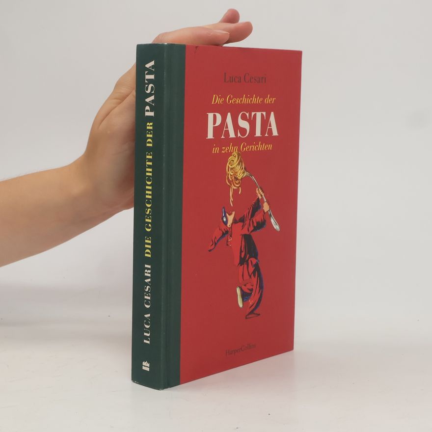 Luca Cesari Die Geschichte der Pasta in zehn Gerichten