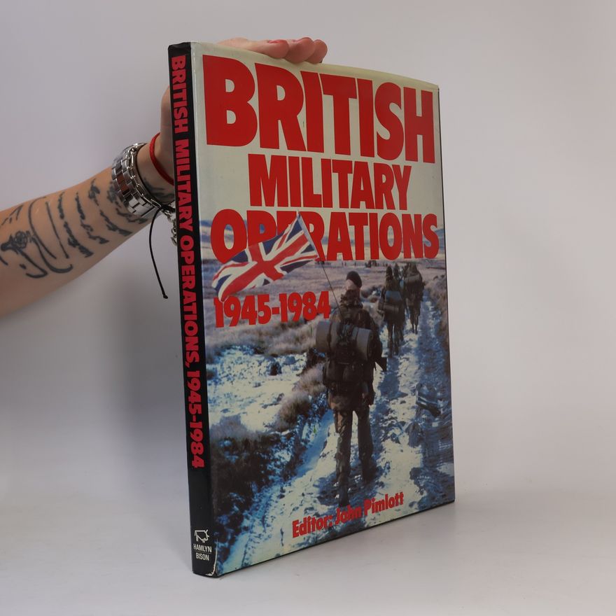 John Pimlott British Military Operations 1945-1984