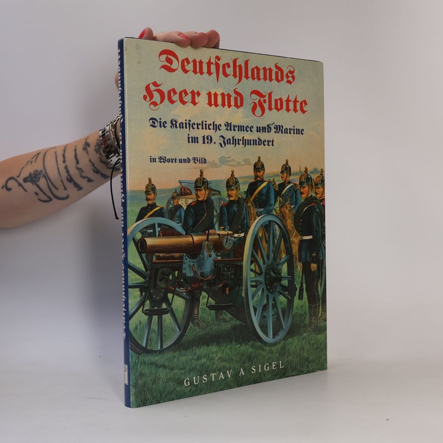 Gustav A. Sigel Deutschlands Heer und Flotte in Wort und Bild