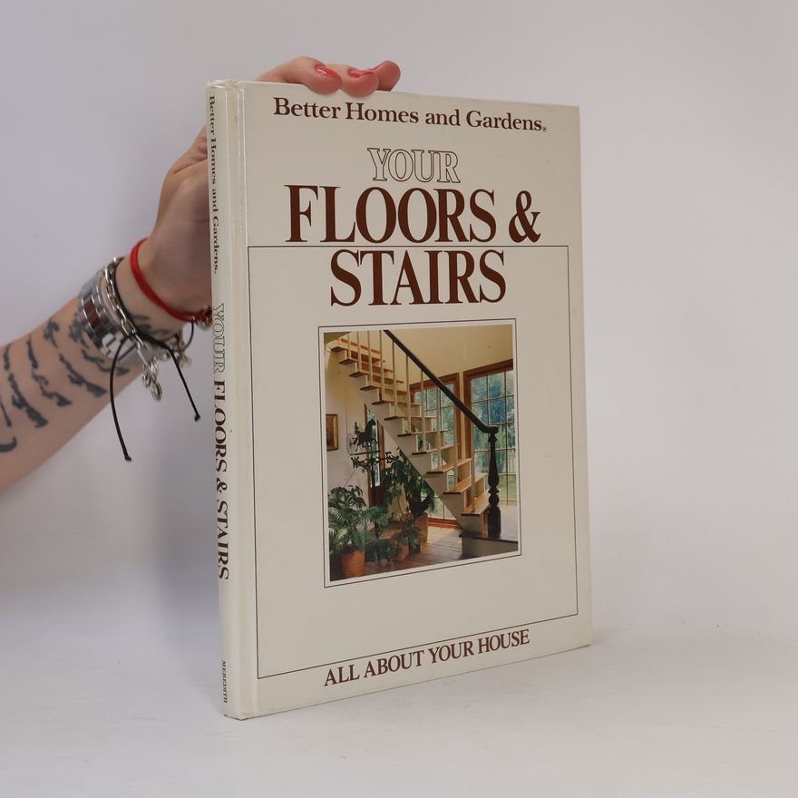 Better Homes and Gardens Editors Better Homes and Gardens Your Floors and Stairs