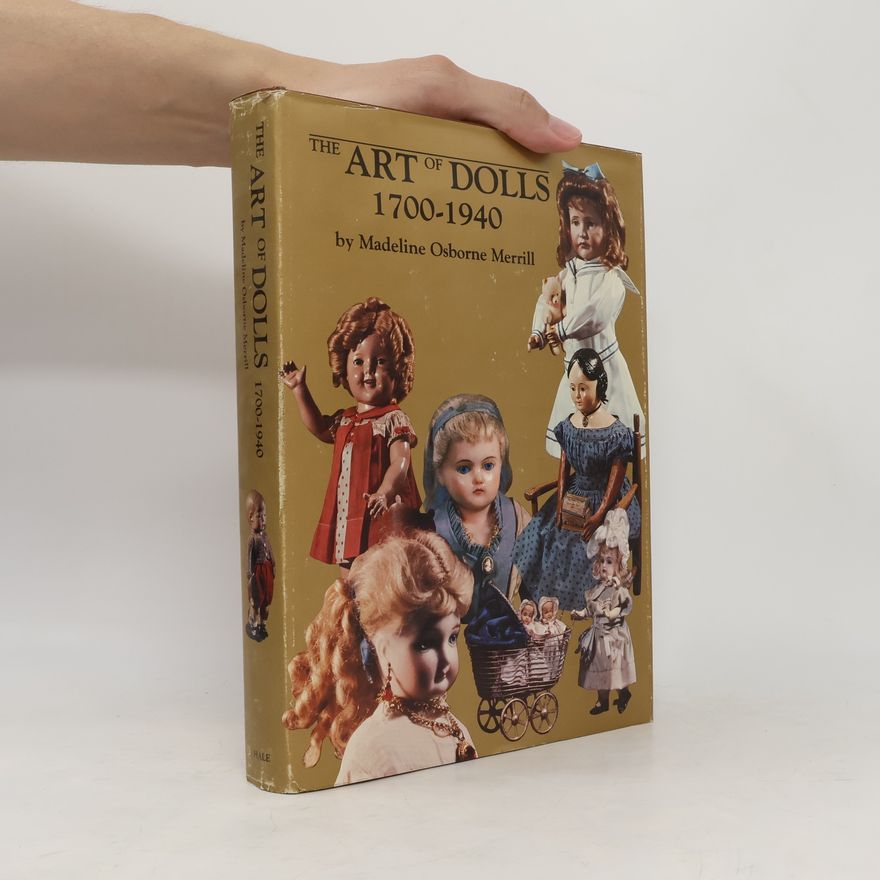 Madeline Osborne Merrill The Art of Dolls. 1700-1940