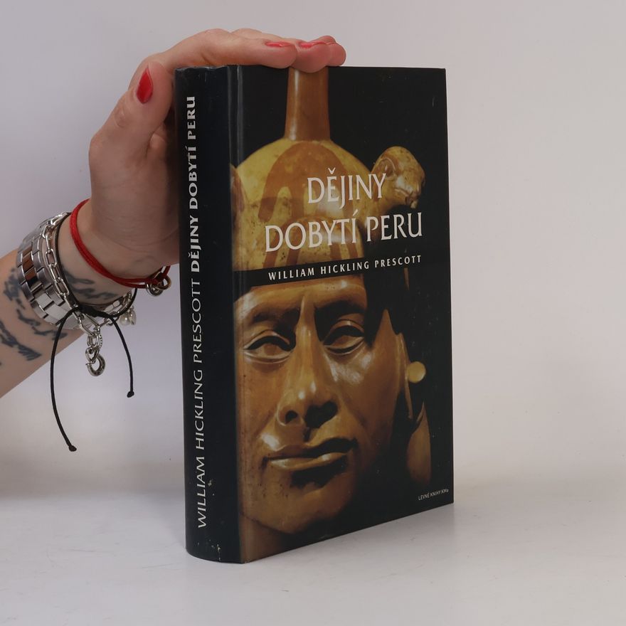 William Hickling Prescott Dějiny dobytí Peru