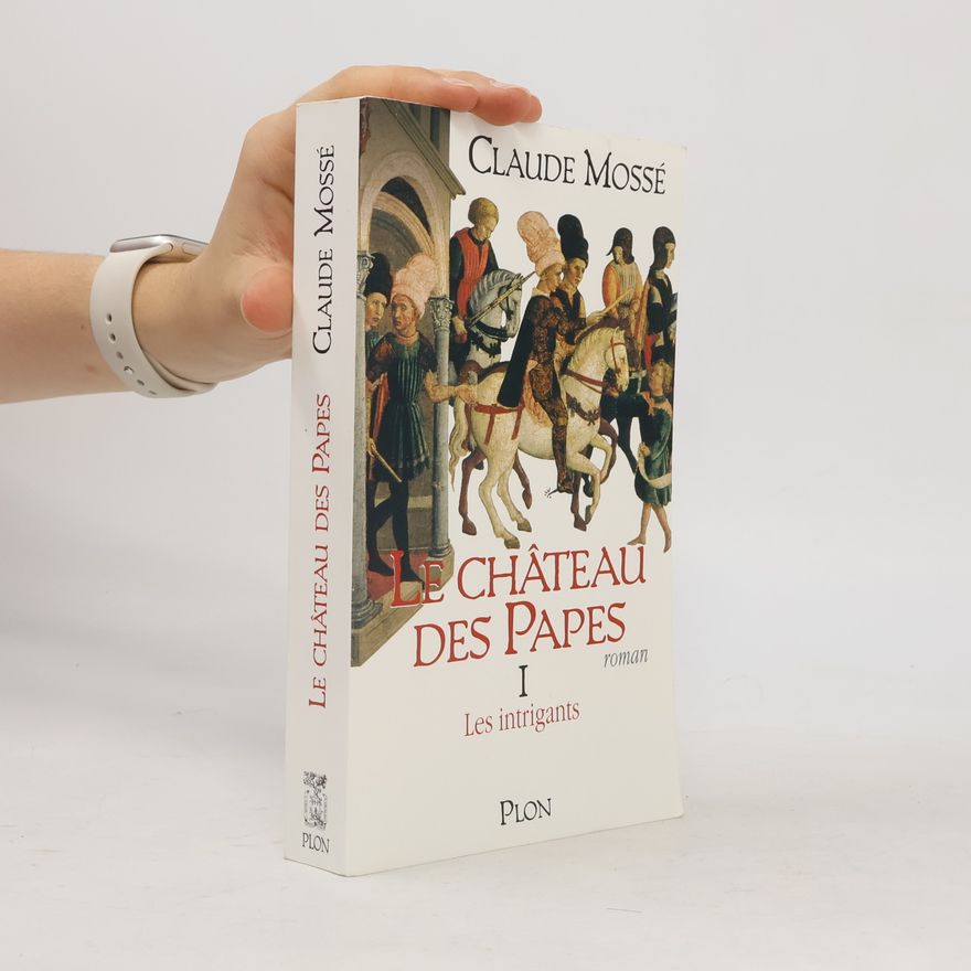 Claude Mosse Le Château des Papes - 1: Les intrigants
