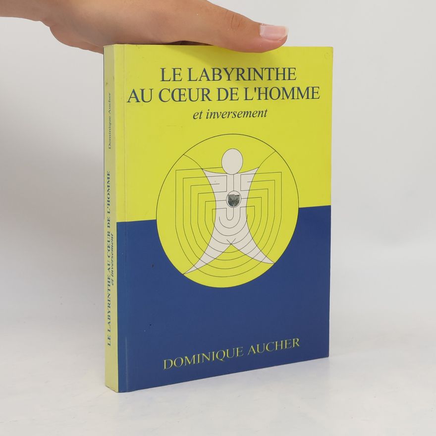 Dominique Aucher Le labyrinthe au coeur de l'homme et inversement