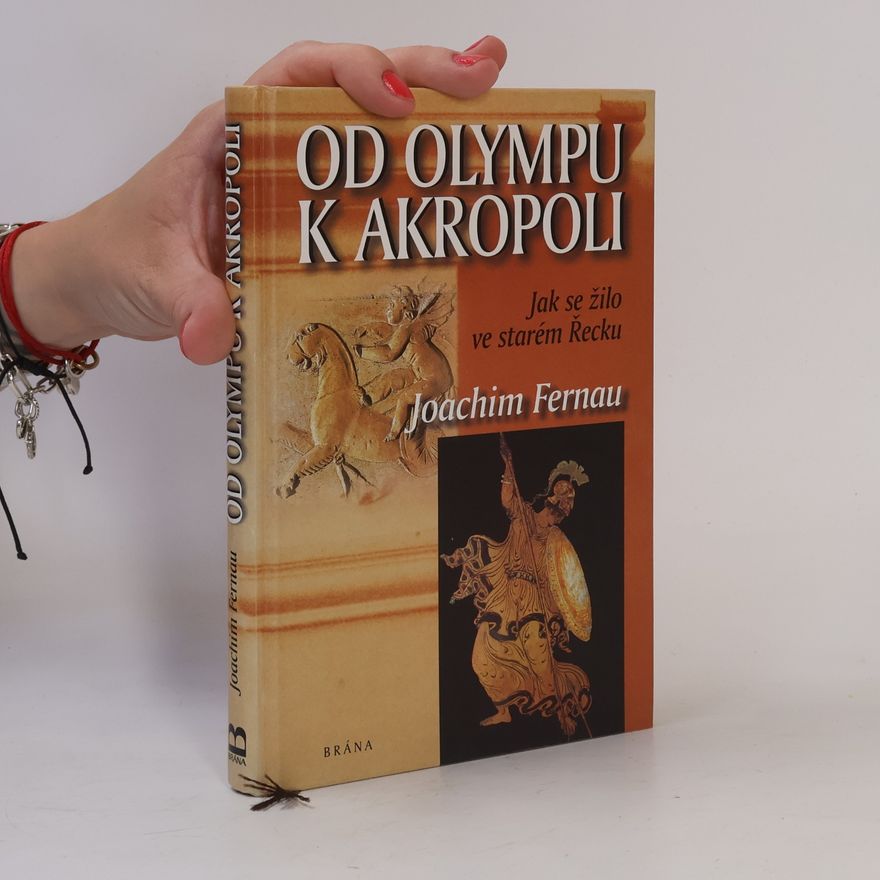 Joachim Fernau Od Olympu k Akropoli. Jak se žilo ve starém Řecku